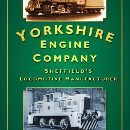 Yorkshire Engine Company: Sheffield's Locomotive Manufacturer