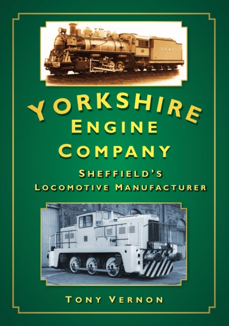 Yorkshire Engine Company: Sheffield's Locomotive Manufacturer