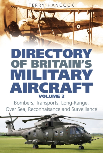 Directory of Britain's Military Aircraft Volume 2: Bombers, Over-Sea Reconnaissance, Transports, Tankers and Long-Range Surveillance