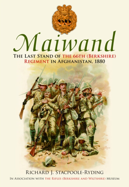 Maiwand: The Last Stand of the 66th (Berkshire) Regiment in Afghanistan, 1880