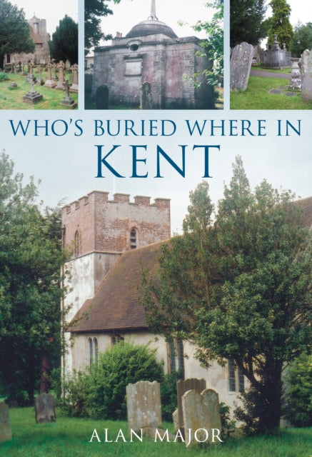 Who's Buried Where in Kent