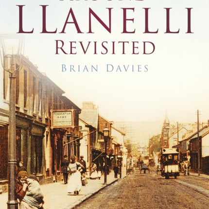 Around Llanelli Revisited: Britain in Old Photographs