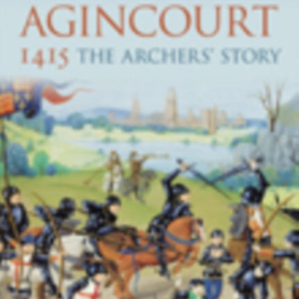 Agincourt 1415: The Archers' Story