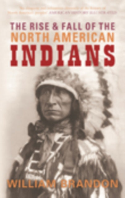 The Rise and Fall of the North American Indians: From Prehistory to Geronimo