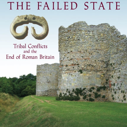 Britannia: The Failed State: Tribal Conflict and the End of Roman Britain