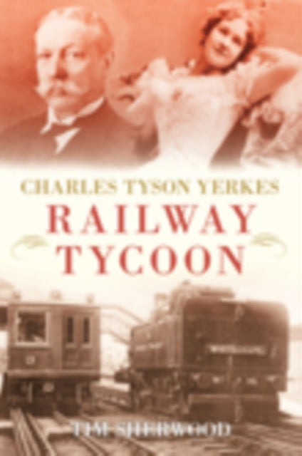 Charles Tyson Yerkes: Railway Tycoon