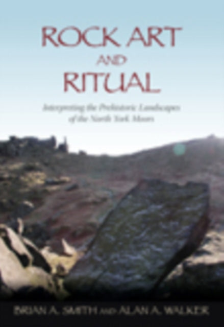 Rock Art and Ritual: Interpreting the Prehistoric Landscapes of the North York Moors