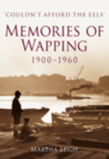 Memories of Wapping 1900-1960: 'Couldn't Afford the Eeels'