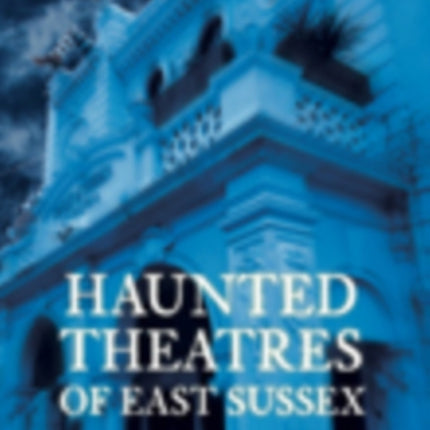 Haunted Theatres of East Sussex