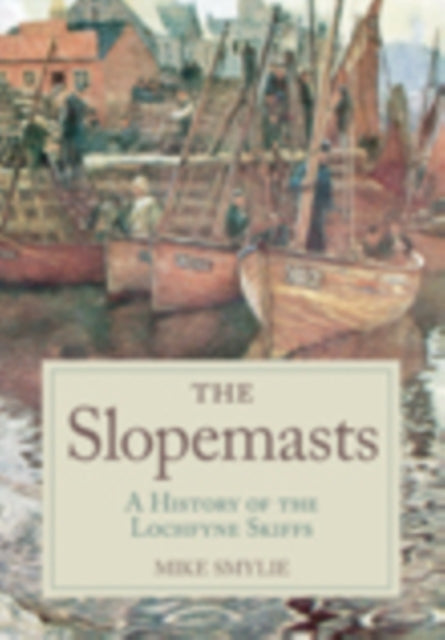 The Slopemasts: A History of the Loch Fyne Skiffs