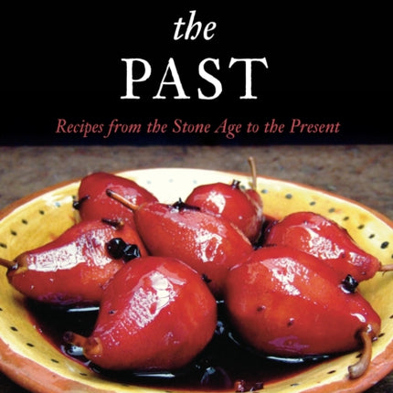 Tasting the Past: Recipes From the Stone Age to the Present