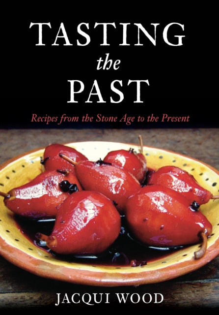 Tasting the Past: Recipes From the Stone Age to the Present