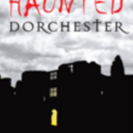 Haunted Dorchester