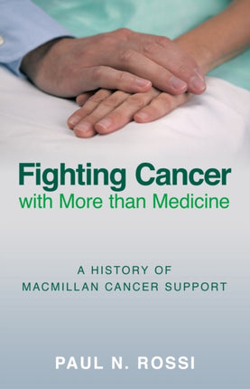 Fighting Cancer with More than Medicine: A History of Macmillan Cancer Support