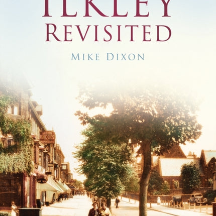 Ilkley Revisited: Britain in Old Photographs