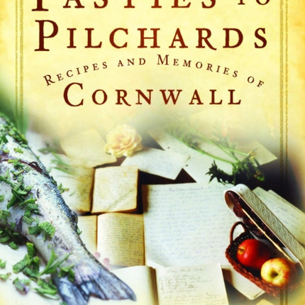 From Pasties to Pilchards: Recipes and Memories of Cornwall