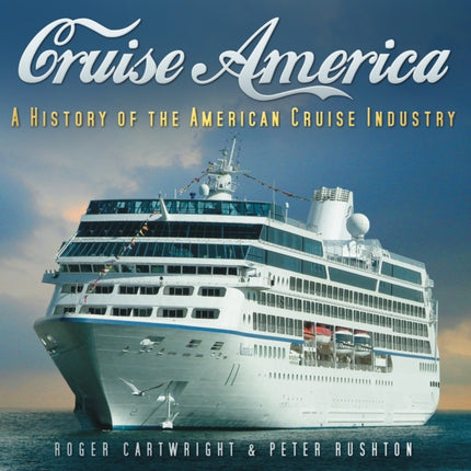 Cruise America: A History of the American Cruise Industry