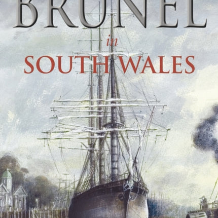 Brunel in South Wales Volume III: Links with Leviathans