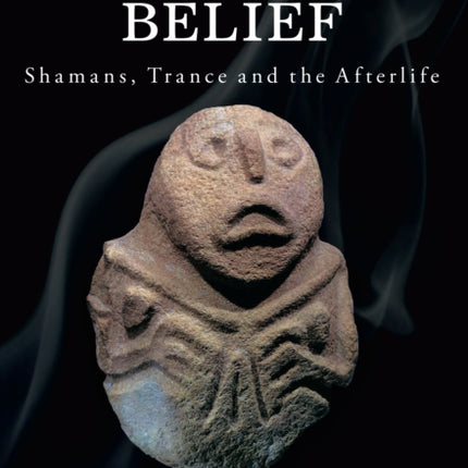 Prehistoric Belief: Shamans, Trance and the Afterlife