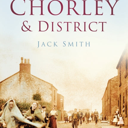 Chorley and District: Britain in Old Photographs