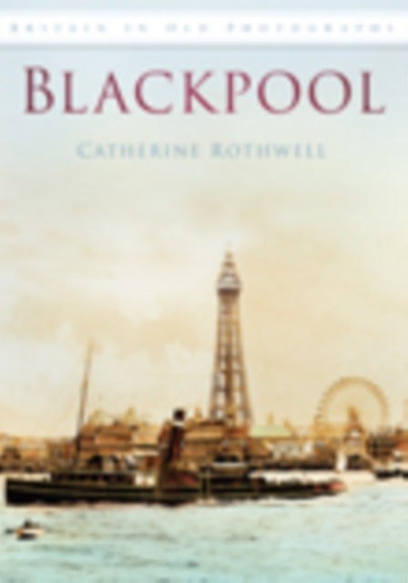 Blackpool: Britain in Old Photographs