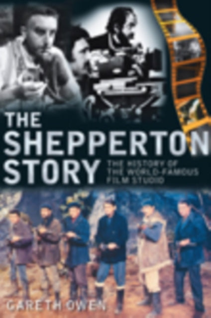 The Shepperton Story: The History of the World-Famous Film Studio