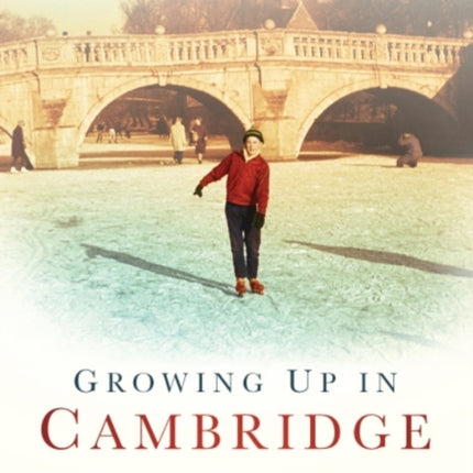 Growing Up in Cambridge: From Austerity to Prosperity