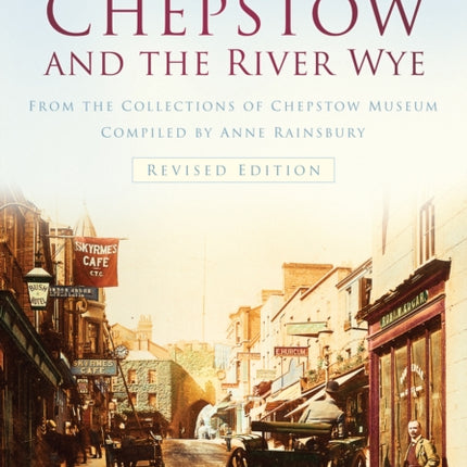 Chepstow and the River Wye: Britain in Old Photographs