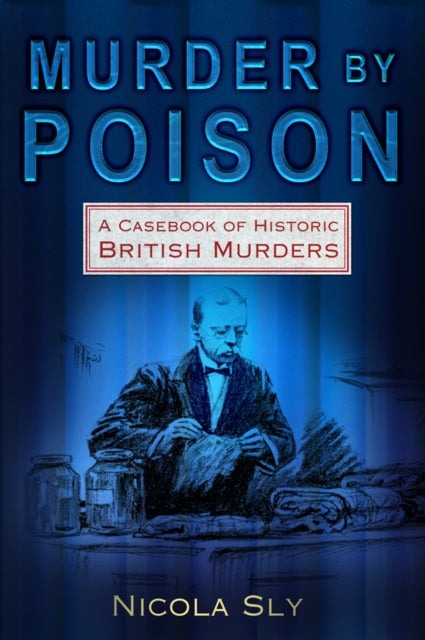 Murder by Poison: A Casebook of Historic British Murders