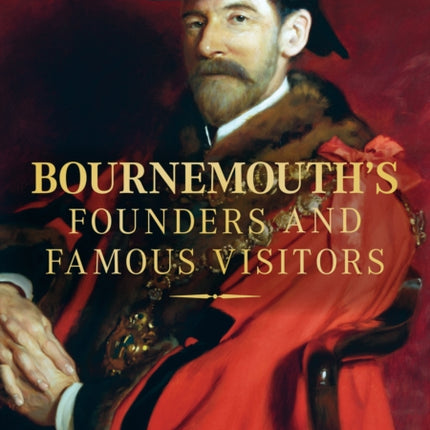 Bournemouth's Founders and Famous Visitors