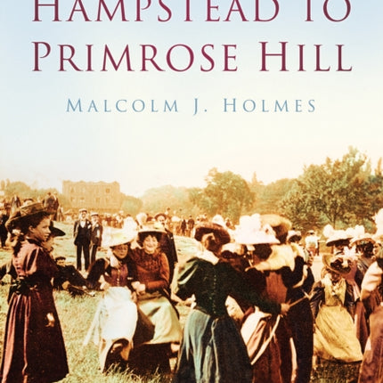 Hampstead to Primrose Hill: Britain in Old Photographs