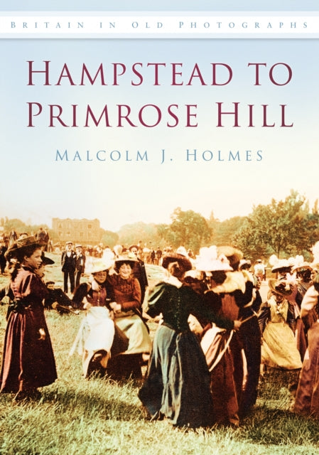 Hampstead to Primrose Hill: Britain in Old Photographs