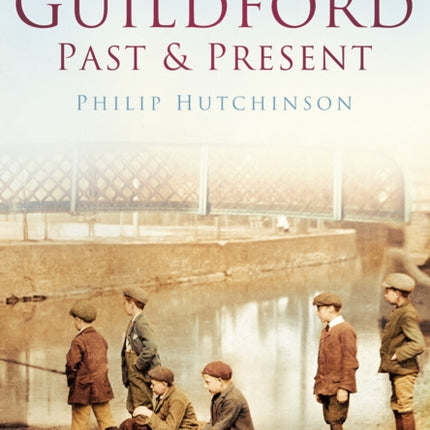 Guildford Past and Present: Britain in Old Photographs