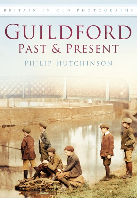 Guildford Past and Present: Britain in Old Photographs