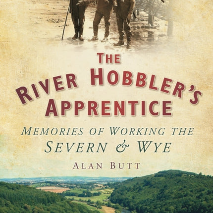 The River Hobbler's Apprentice: Memories of Working the Severn and Wye