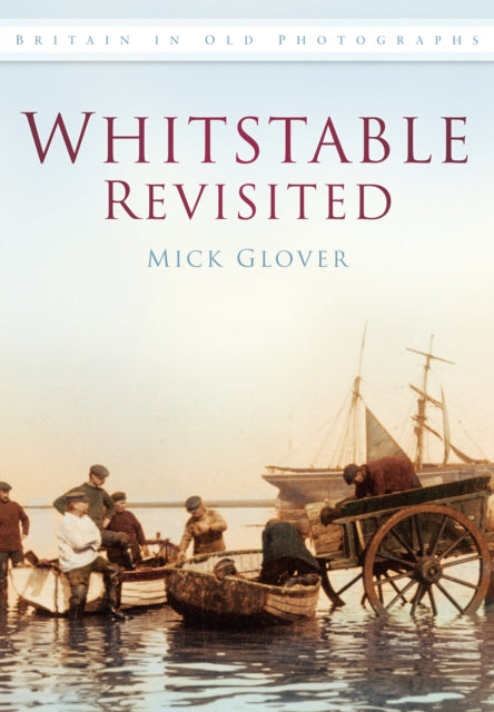 Whitstable Revisited: Britain in Old Photographs