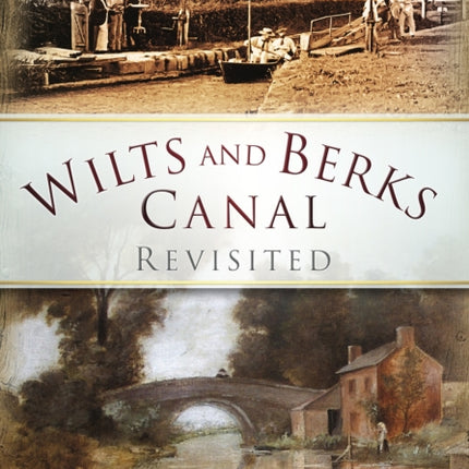 Wilts and Berks Canal Revisited