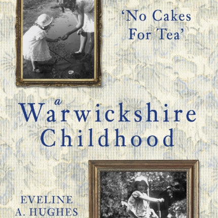 A Warwickshire Childhood: 'No Cakes for Tea'