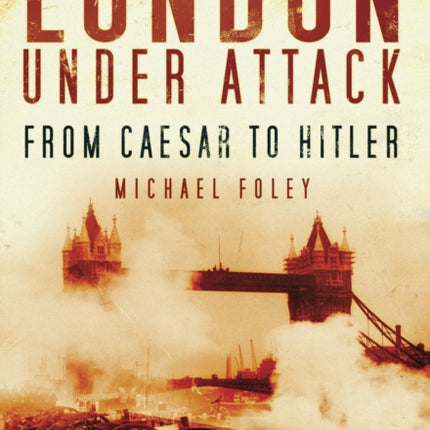 London Under Attack: From Caesar to Hitler