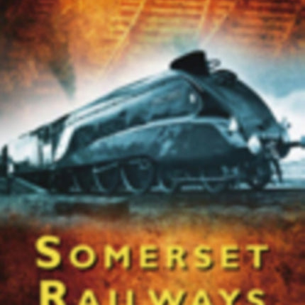 Somerset Railways: Britain's Railways in Old Photographs