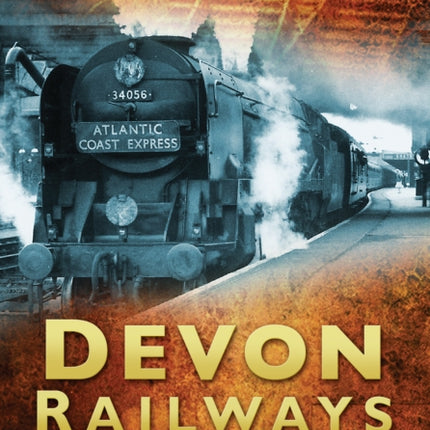 Devon Railways: Britain's Railways in Old Photographs