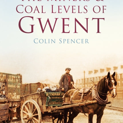 The Miners and Coal Levels of Gwent: Britain in Old Photographs