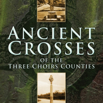 Ancient Crosses of the Three Choirs Counties