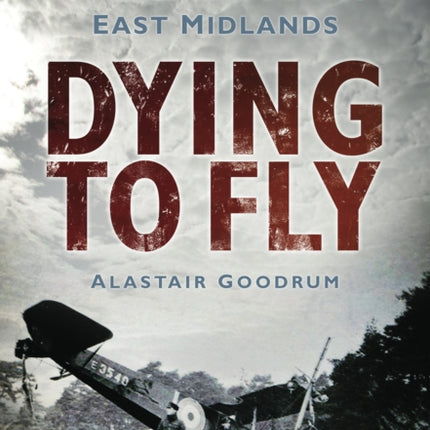 Dying to Fly: The Human Cost of Military Flying, East Midlands