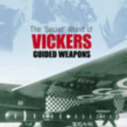 The 'Secret' World of Vickers Guided Weapons