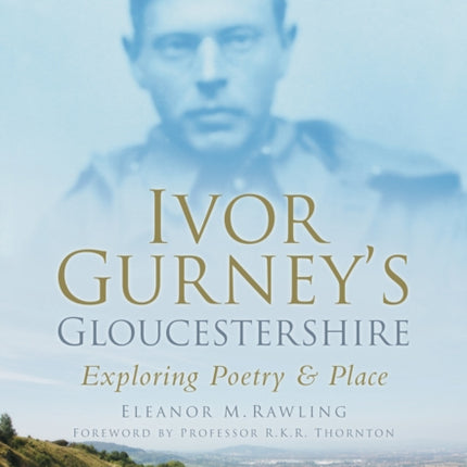 Ivor Gurney's Gloucestershire: Exploring Poetry and Place