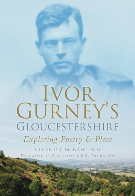 Ivor Gurney's Gloucestershire: Exploring Poetry and Place