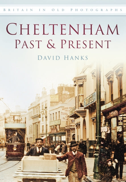 Cheltenham Past and Present: Britain in Old Photographs