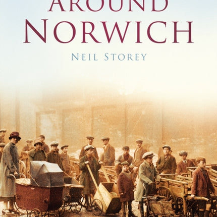 Around Norwich: Britain in Old Photographs