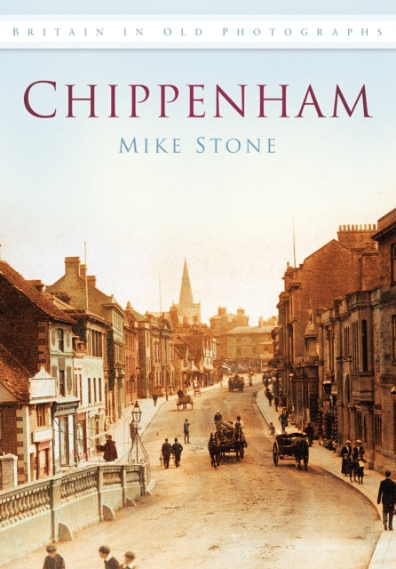 Chippenham: Britain in Old Photographs